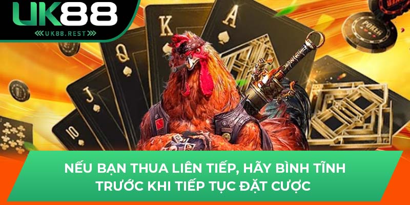 Nếu bạn thua liên tiếp, hãy bình tĩnh trước khi tiếp tục đặt cược