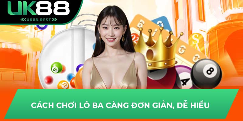 Cách chơi lô ba càng đơn giản, dễ hiểu