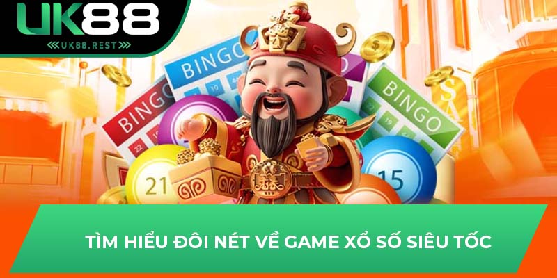 Tìm hiểu đôi nét về game xổ số siêu tốc